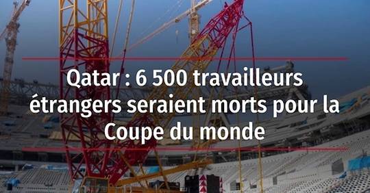 Vidéo Qatar 6 500 travailleurs étrangers seraient morts pour la