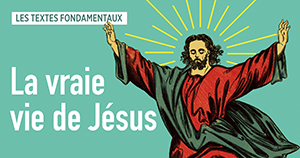La vraie vie de Jésus