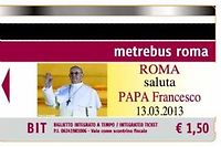 Le pape François fait des émules hors de la cité vaticane puisque la ville de Rome va vendre ses tickets de transports à l'effigie du Saint Père dès demain. Les papamobiles risquent fort de rester au garage !