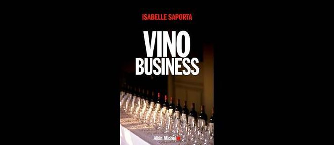 Isabelle Saporta, "Vino business"(Albin Michel)