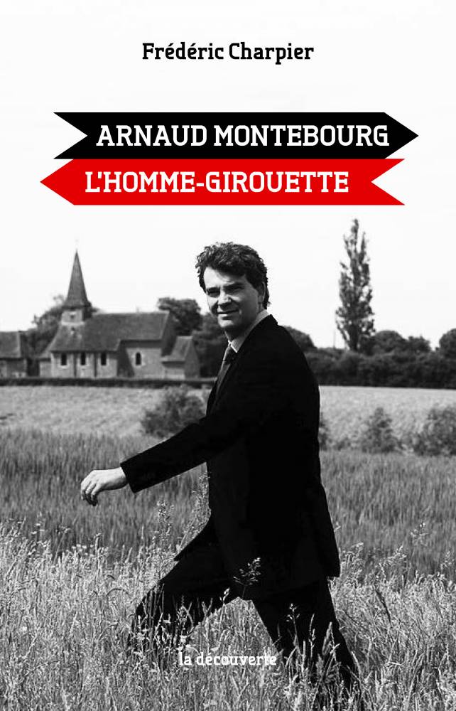 Couverture du livre "Arnaud Montebourg, l'homme girouette"  