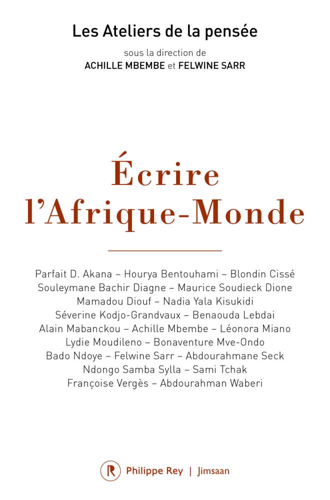 "Ecrire l'Afrique-Monde", sous la direction d'Achille Mbembe et Felwine Sarr (éditions Philippe Rey-Jimsaan, 384 pages, 20 euros). ©  DR