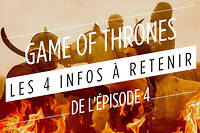 Game of Thrones, saison 7&nbsp;: les&nbsp;4&nbsp;infos &agrave; retenir de l'&eacute;pisode 4