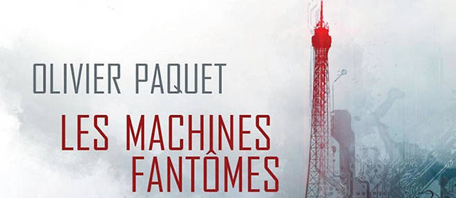 << Les Machines fantomes >>, d'Olivier Paquet.