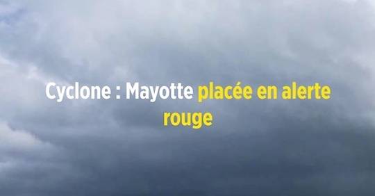 Vidéo - Cyclone : Mayotte Placée En Alerte Rouge