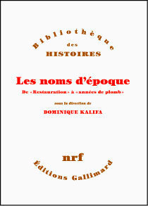 
        Les Noms d'epoque, sous la direction de Dominique Kalifa (Gallimard, 340 p., 21 EUR).