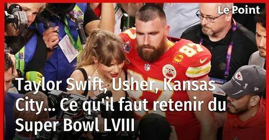 Vidéo - Taylor Swift, Usher, Kansas City... Ce qu'il faut retenir du Super Bowl LVIII