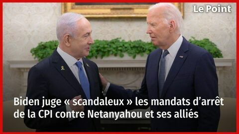 Biden juge « scandaleux » les mandats d'arrêt de la CPI contre Netanyahou et ses alliés