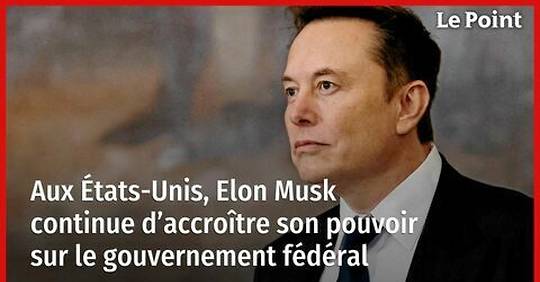 Vidéo - Aux États-Unis, Elon Musk continue d'accroître son pouvoir sur le gouvernement fédéral