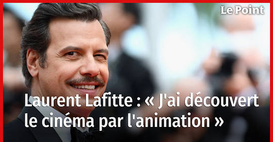 Vidéo - Laurent Lafitte : « J'ai découvert le cinéma par l'animation »