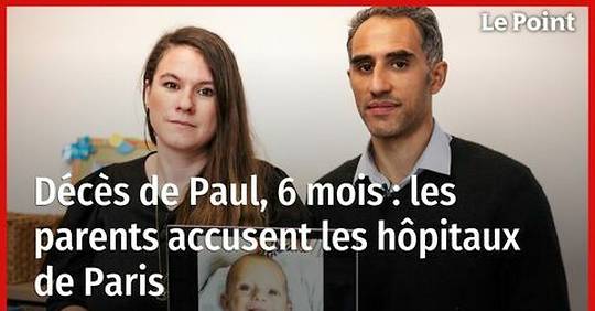 Décès de Paul, 6 mois : les parents médecins accusent les hôpitaux de Paris