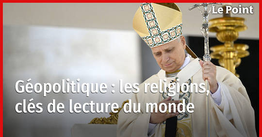 Géopolitique : les religions, clés de lecture du monde